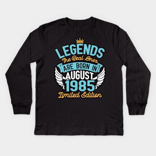 Legends The Real Ones Are Born In August 1985 Limited Edition Happy Birthday 35 Years Old To Me You Kids Long Sleeve T-Shirt